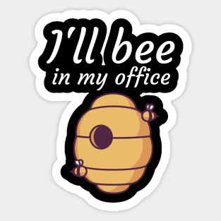 Ill bee in my office Sticker